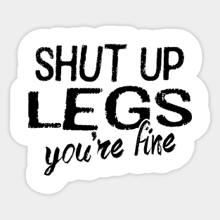 Shut Up Legs Sticker